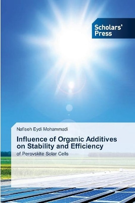 Influence of Organic Additives on Stability and Efficiency by Nafiseh Eydi Mohammadi 9786138956488