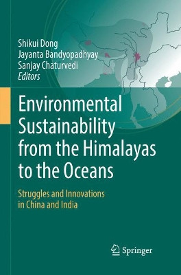 Environmental Sustainability from the Himalayas to the Oceans: Struggles and Innovations in China and India by Shikui Dong 9783319829661
