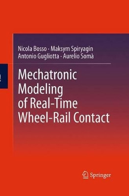Mechatronic Modeling of Real-Time Wheel-Rail Contact by Nicola Bosso 9783662522868