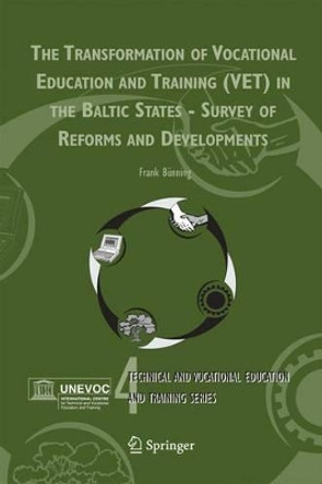 The Transformation of Vocational Education and Training (VET) in the Baltic States - Survey of Reforms and Developments by Frank Buenning 9781402043406