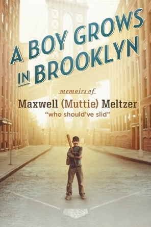 A Boy Grows in Brooklyn by Maxwell (Muttie) Meltzer 9781483439761
