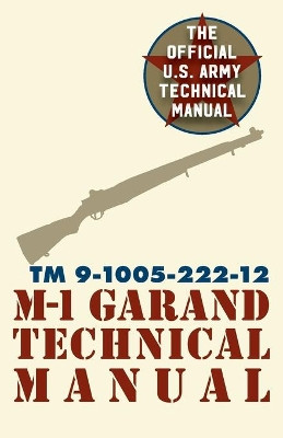 U.S. Army M-1 Garand Technical Manual: Field Manual 23-5 by Pentagon U S Military 9781626544581