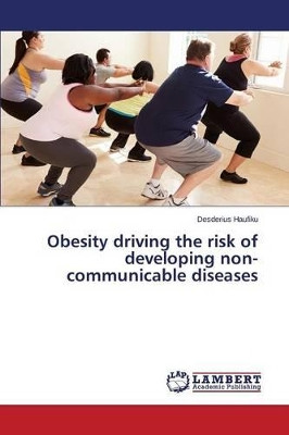 Obesity Driving the Risk of Developing Non-Communicable Diseases by Haufiku Desderius 9783659798146