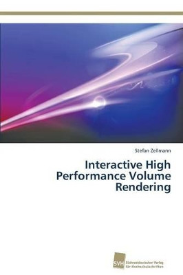 Interactive High Performance Volume Rendering by Zellmann Stefan 9783838150161