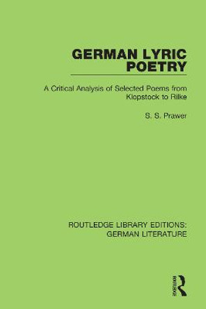 German Lyric Poetry: A Critical Analysis of Selected Poems from Klopstock to Rilke by S. S. Prawer