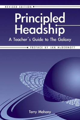 Principled Headship: A Teacher's Guide to the Galaxy by Terry Mahony 9781904424307