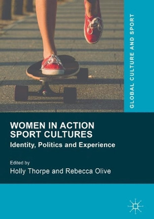 Women in Action Sport Cultures: Identity, Politics and Experience by Holly Thorpe 9781137457967