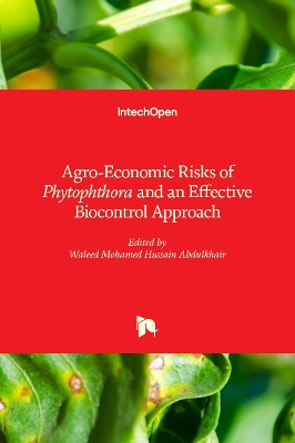 Agro-Economic Risks of Phytophthora and an Effective Biocontrol Approach by Waleed Mohamed Hussain Abdulkhair 9781839696534