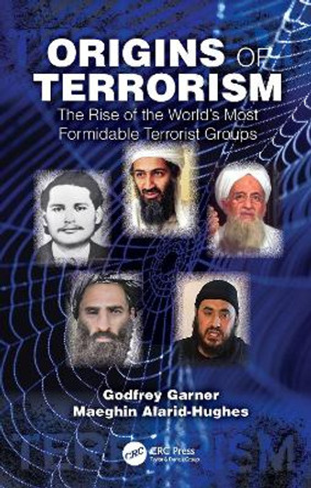 Origins of Terrorism: The Rise of the World's Most Formidable Terrorist Groups by Godfrey Garner