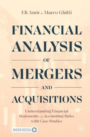 Financial Analysis of Mergers and Acquisitions: Understanding Financial Statements and Accounting Rules with Case Studies by Eli Amir 9783030617714