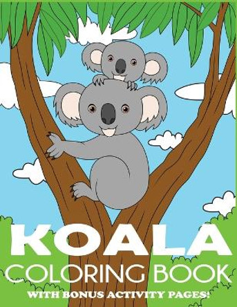 Koala Coloring Book: Koala Bear Coloring Book for Kids with Bonus Activity Pages by Blue Wave Press 9781949651690