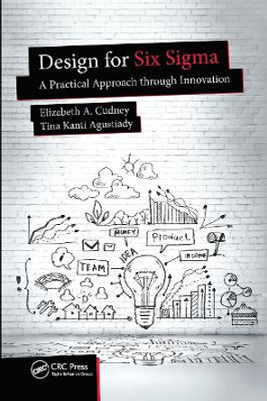 Design for Six Sigma: A Practical Approach through Innovation by Elizabeth A. Cudney