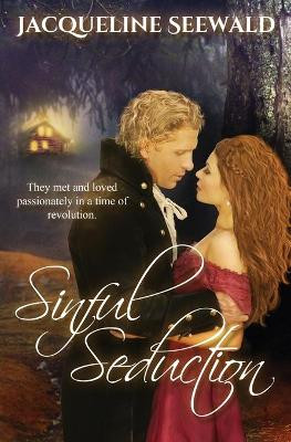 Sinful Seduction: They Met and Loved Passionately in a Time of Revolution by Jacqueline Seewald 9781999306632