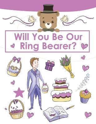 Ring Bearer Proposal, Will You Be Our Ring Bearer?: Activity Book, Ring Bearer Gift For That Special Little Boy, Wedding Party, Notebook, Journal by Amy Newton 9781649441997