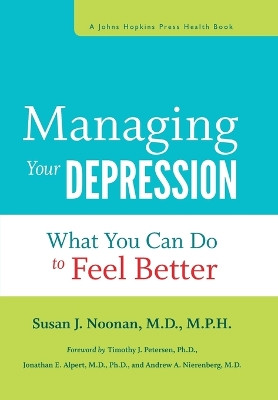 Managing Your Depression: What You Can Do to Feel Better by Susan J. Noonan 9781421409467