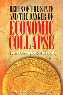 Debts of the State and the Danger of Economic Collapse by Ivan Ovcaricek-Rostok 9781631352430