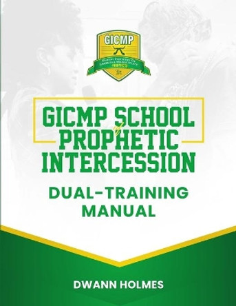 GICMP School of Prophetic Intercession Dual-Training Manual by Anjeanette Alexander 9781736611999