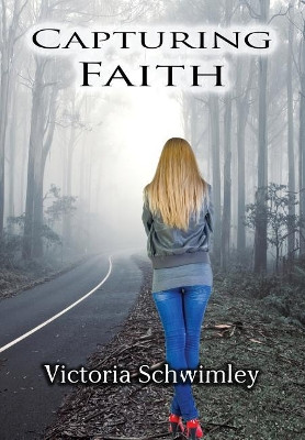 Capturing Faith by Victoria Schwimley 9781532358524