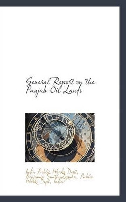 General Report on the Punjab Oil Lands by Benjamin Smith Lyman Public Works Dept 9781110799022
