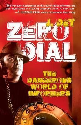 Zero Dial: The Dangerous World of Informers by J. Dey 9788184950823