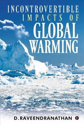Incontrovertible Impacts of Global Warming by D Raveendranathan 9781648056208