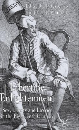 Libertine Enlightenment: Sex Liberty and Licence in the Eighteenth Century by Peter Cryle 9781403917638