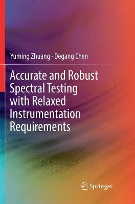Accurate and Robust Spectral Testing with Relaxed Instrumentation Requirements by Yuming Zhuang 9783030085209