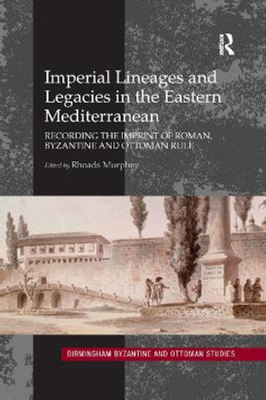 Imperial Lineages and Legacies in the Eastern Mediterranean: Recording the Imprint of Roman, Byzantine and Ottoman Rule by Dr. Rhoads Murphey