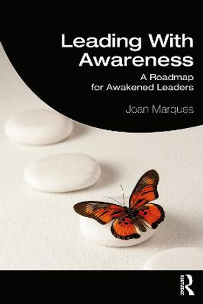 Leading with Awareness: A Roadmap for Awakened Leaders by Joan Marques