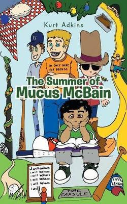 The Summer of Mucus McBain by Kurt Adkins 9781458211385