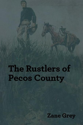 The Rustlers of Pecos County by Zane Grey 9781618952356