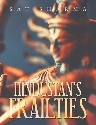 Hindustan's Frailties by Sat Sharma 9781664103238
