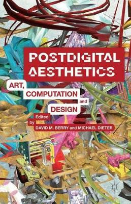 Postdigital Aesthetics: Art, Computation And Design by David M. Berry 9781137437198