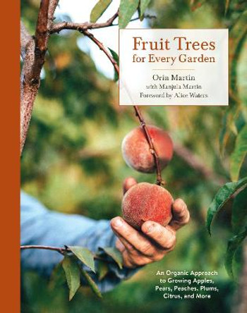 Fruit Trees for Every Garden: An Organic Approach to Growing Fruit from an Expert Gardener by Orin Martin