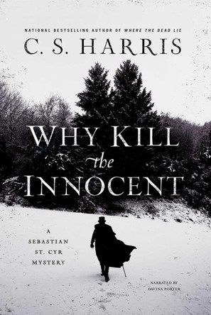 Why Kill The Innocent: A Sebastian St. Cyr Mystery by C. S. Harris