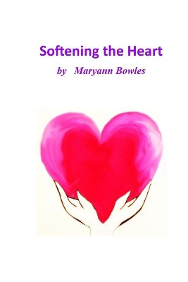 Softening the Heart by Maryann Bowles 9781774030776