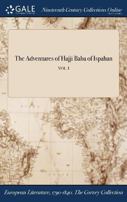 The Adventures of Hajji Baba of Ispahan; Vol. I by Anonymous 9781375026130