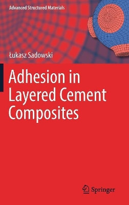 Adhesion in Layered Cement Composites by Lukasz Sadowski 9783030037826