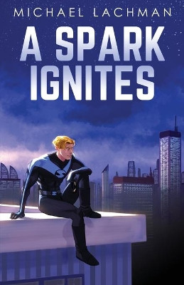 A Spark Ignites by Michael Lachman 9781736536605