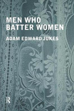 Men Who Batter Women by Adam Edward Jukes