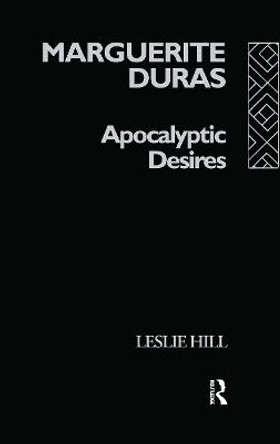 Marguerite Duras: Apocalyptic Desires by Leslie Hill