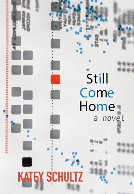 Still Come Home by Katey Schultz 9781627202305