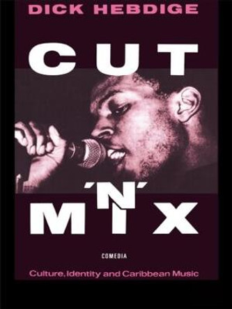 Cut `n' Mix: Culture, Identity and Caribbean Music by Dick Hebdige