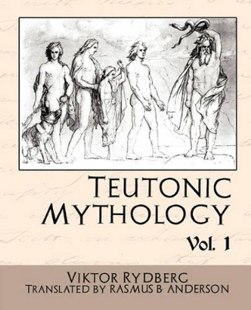 Teutonic Mythology Vol.1 by Rydberg Viktor Rydberg 9781594628689