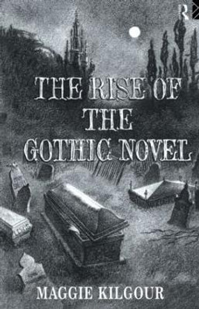 The Rise of the Gothic Novel by Maggie Kilgour