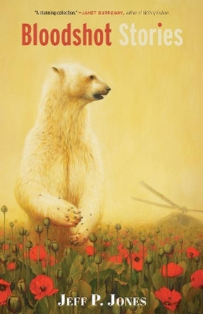 Bloodshot Stories by Jeff P Jones 9781944977238