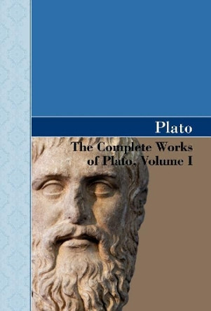 The Complete Works of Plato, Volume I by Plato 9781605125008