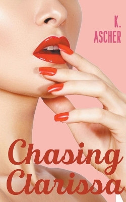 Chasing Clarissa by K Ascher 9798215582459