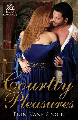 Courtly Pleasures by Erin Kane Spock 9781507208526