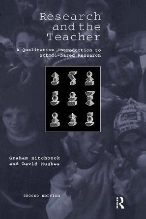 Research and the Teacher: A Qualitative Introduction to School-based Research by Graham Hitchcock